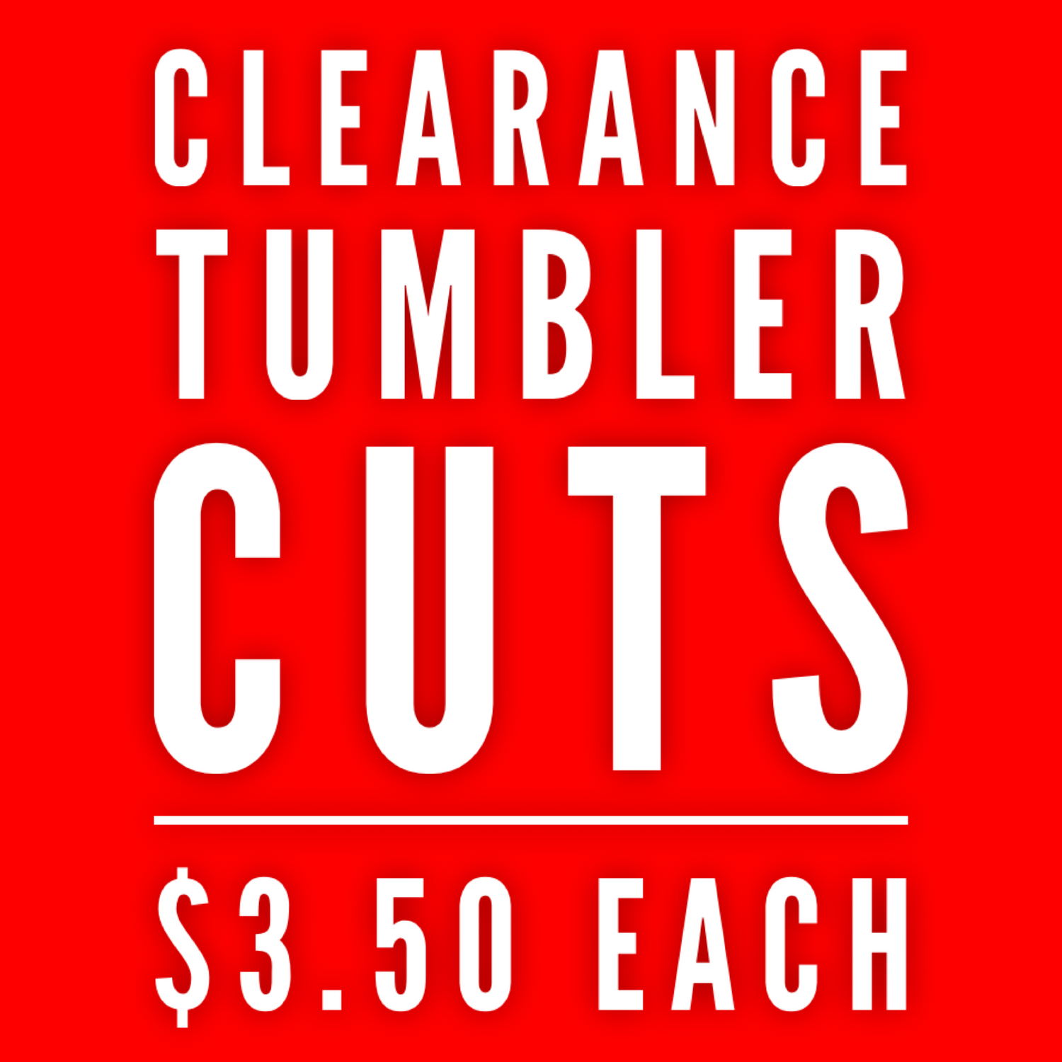 Clearance Tumbler Cuts